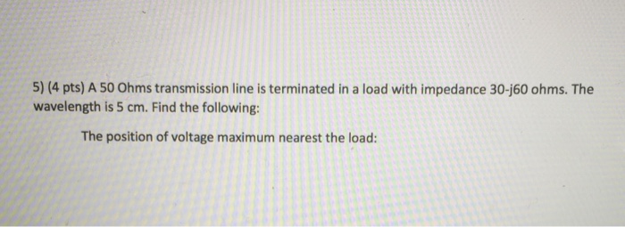 Solved 5) (4 pts) A 50 Ohms transmission line is terminated | Chegg.com