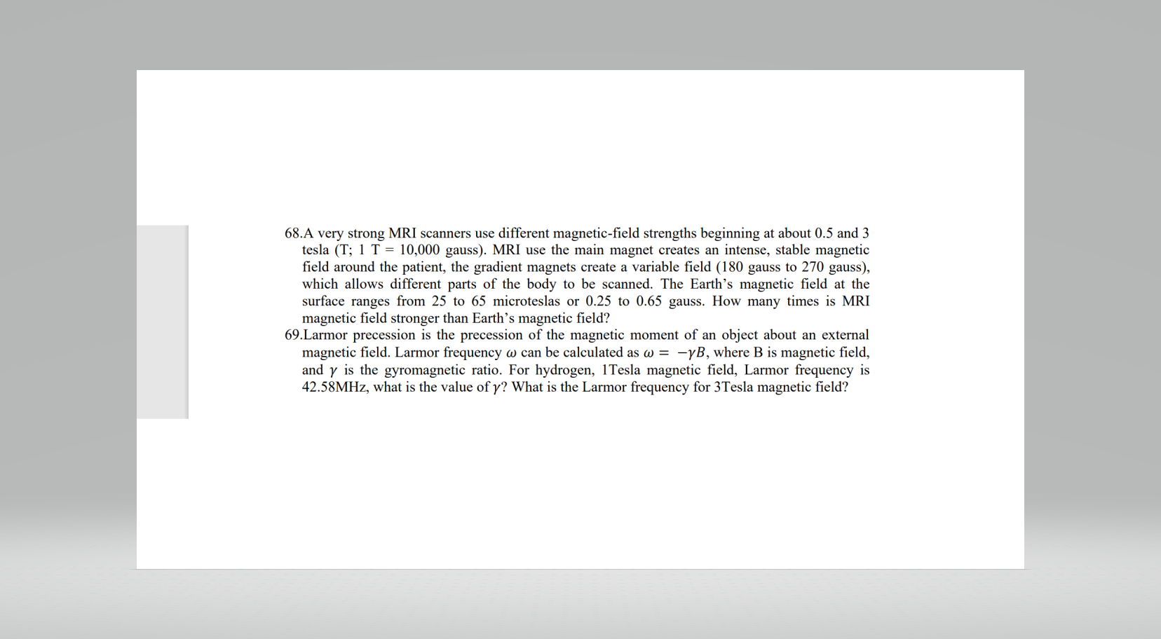 68.A very strong MRI scanners use different magnetic-field strengths beginning at about \( 0.5 \) and 3 tesla ( \( \mathrm{T}