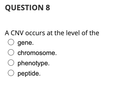 A CNV occurs at the level of the gene. chromosome. phenotype. peptide.