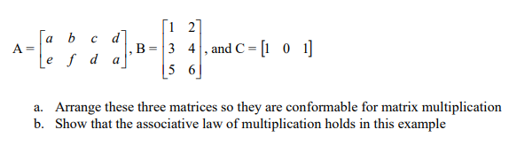 Solved a b с d A= Le f d a [1 2 B= 3 4 , and C = [1 0 1] 5 6 | Chegg.com