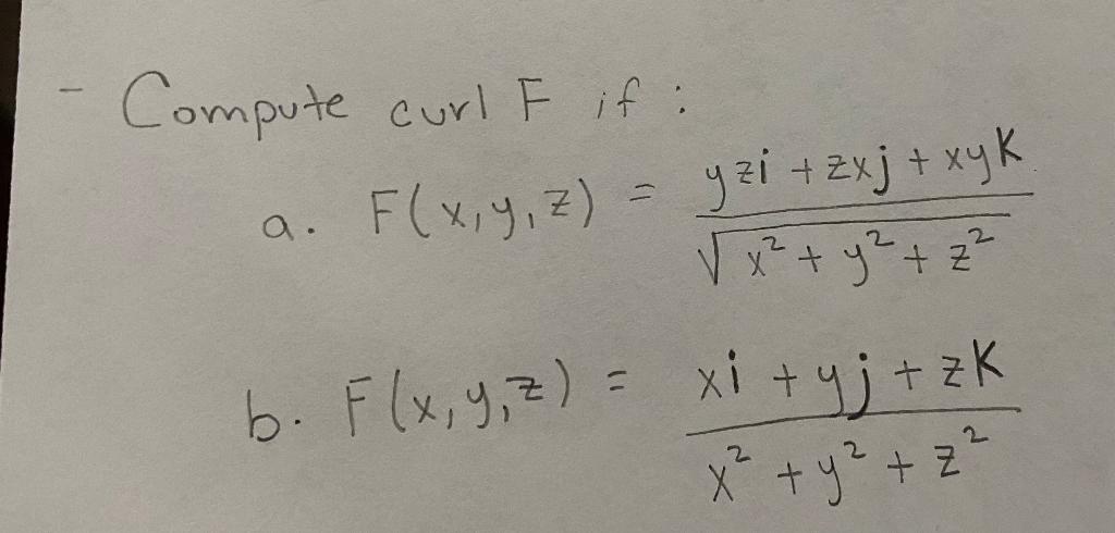 Compute curl F if : a. F(x,y,z) - yzi + zxj + xyk V x² + y² + ² b. F(x, y, z) = xi + y;+zK bF zk x + y + z P