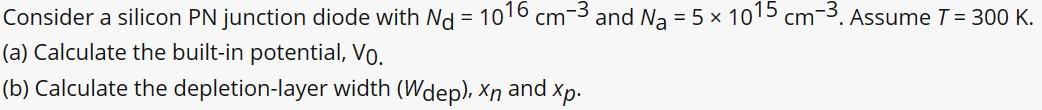 Solved Consider a silicon PN junction diode with Nd=1016 | Chegg.com