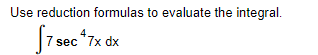 Solved Use reduction formulas to evaluate the integral. √7 | Chegg.com