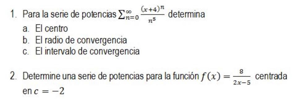 1. Para la serie de potencias \( \sum_{n=0}^{\infty} \frac{(x+4)^{n}}{n^{5}} \) determina a. El centro b. El radio de converg