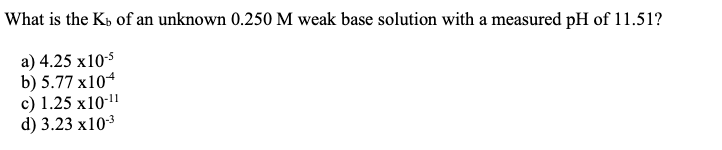 Solved What is the Kb of an unknown 0.250 M weak base | Chegg.com