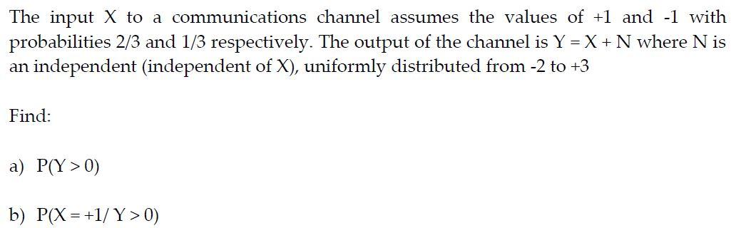 Solved The input X to a communications channel assumes the | Chegg.com