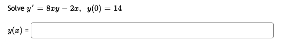 Solved Solve y' = 8xy - 2x, y(0)= = y(x) = 14 | Chegg.com