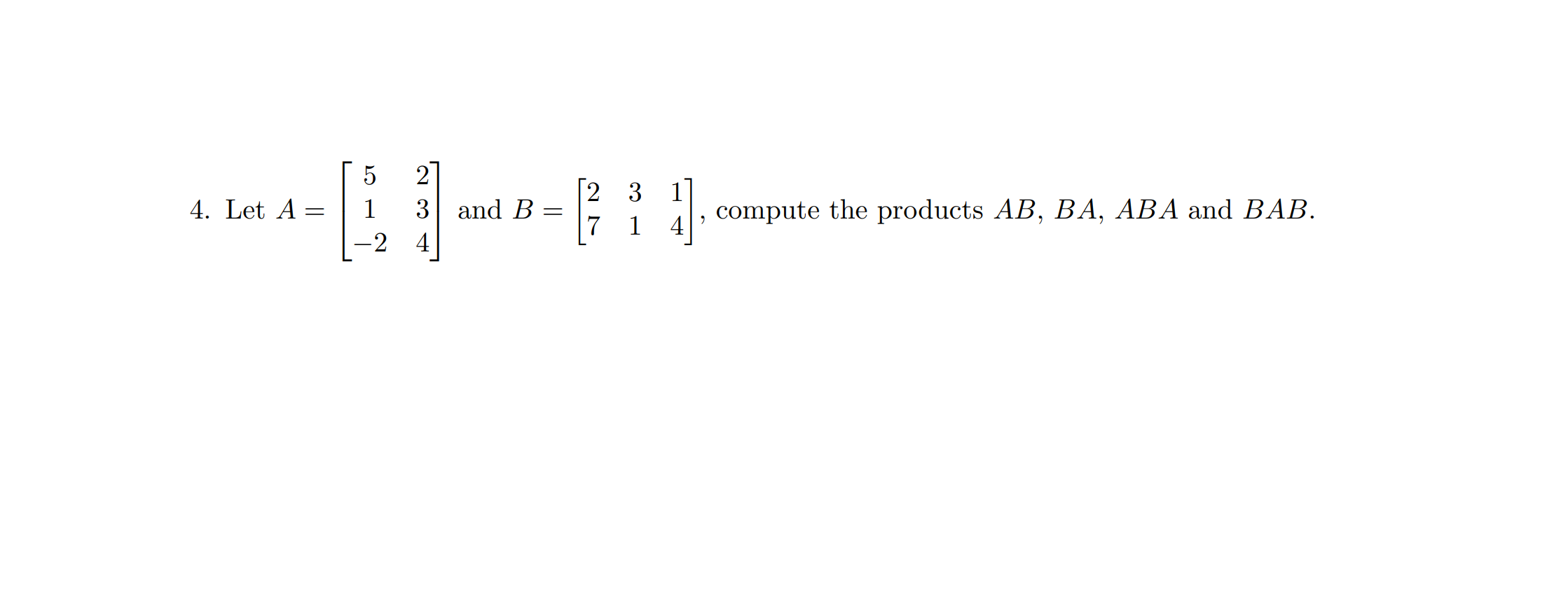 Solved 4. Let A = = 5 2 3 -2 4 And B= 2 3 7 1 Compute The | Chegg.com