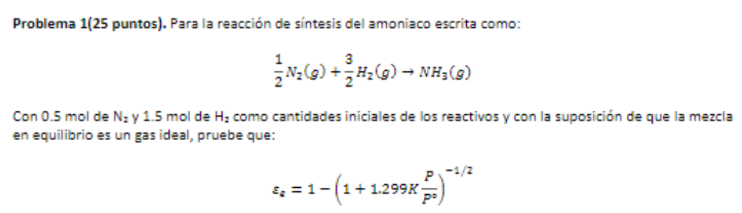 Problema \( 1(25 \) puntos). Para la reacción de síntesis del amoniaco escrita como: \[ \frac{1}{2} N_{2}(g)+\frac{3}{2} H_{2