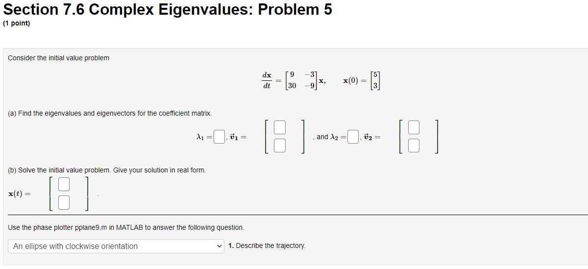 Solved Section 7.6 Complex Eigenvalues: Problem 5 (1 point) | Chegg.com