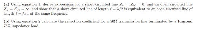 (a) Using equation 1, derive expressions for a short circuited line 21 = Zsc = 0, and an open circuited line ZL = Zoc = . and