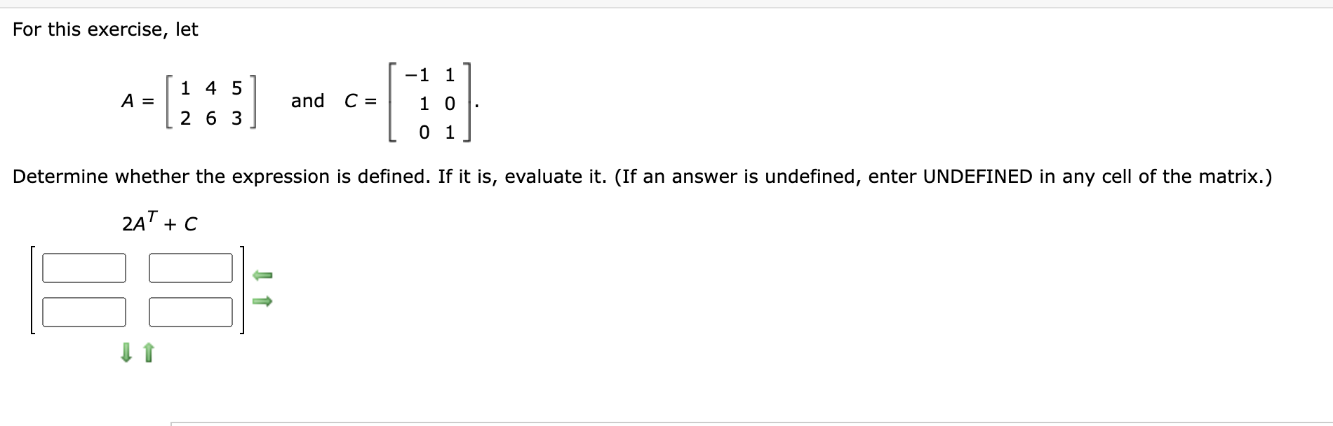 Solved For this exercise, let A=[124653] and C=⎣⎡−110101⎦⎤. | Chegg.com