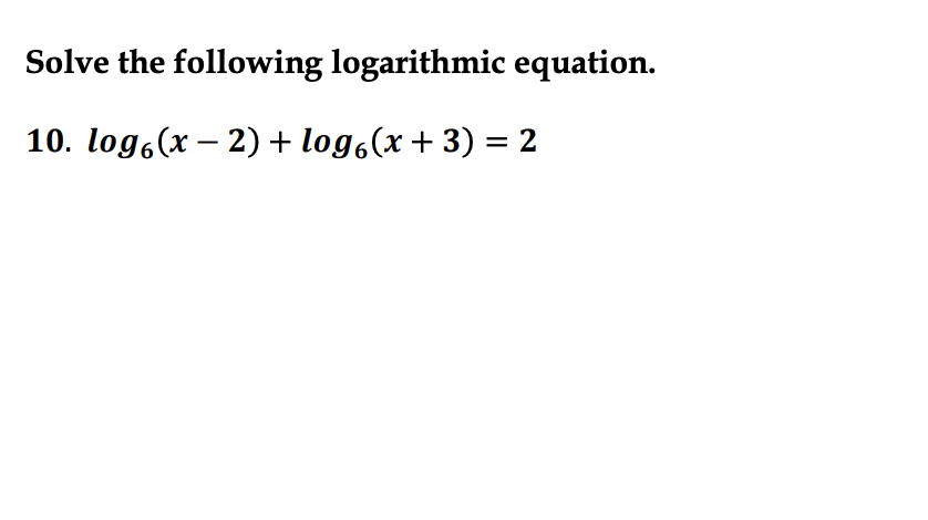 Solved Solve the following logarithmic equation. 10. log.(x | Chegg.com