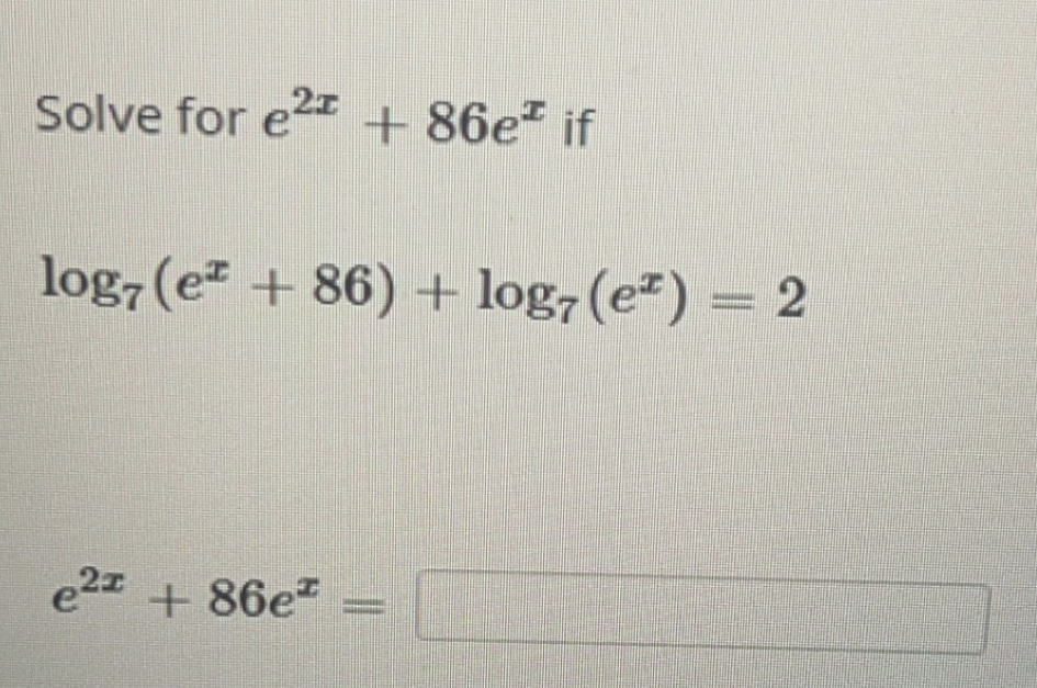 Solved Solve for e2x+86ex if log7(ex+86)+log7(ex)=2 | Chegg.com
