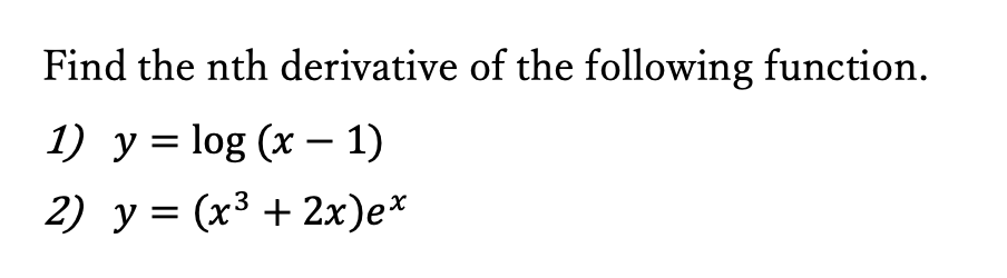 Solved Find the nth derivative of the following function. 1) | Chegg.com