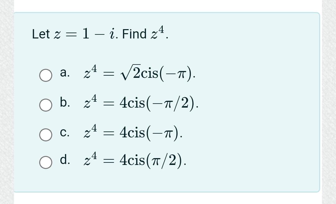 Solved z=1−i. Find z4 a. z4=2cis(−π). b. z4=4cis(−π/2). c. | Chegg.com