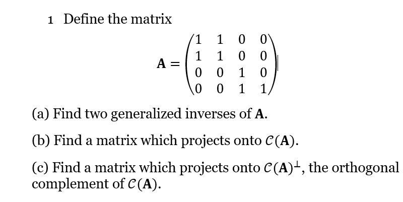 Solved 1 Define the matrix A=⎝⎛1100110000110001⎠⎞ (a) Find | Chegg.com