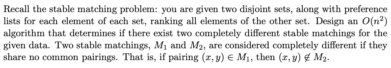 Recall the stable matching problem: you are given two disjoint sets, along with preference lists for each element of each set