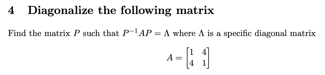 Solved 4 Diagonalize the following matrix Find the matrix P | Chegg.com
