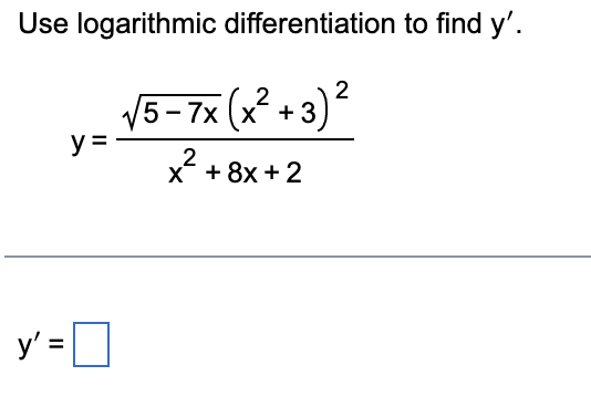 Use logarithmic differentiation to find \( y^{\prime} \). \[ y=\frac{\sqrt{5-7 x}\left(x^{2}+3\right)^{2}}{x^{2}+8 x+2} \] \[