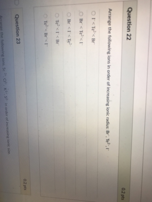 Solved Question 22 0.2 pts Arrange the following ions in | Chegg.com