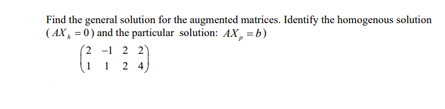 Solved Find the general solution for the augmented matrices. | Chegg.com