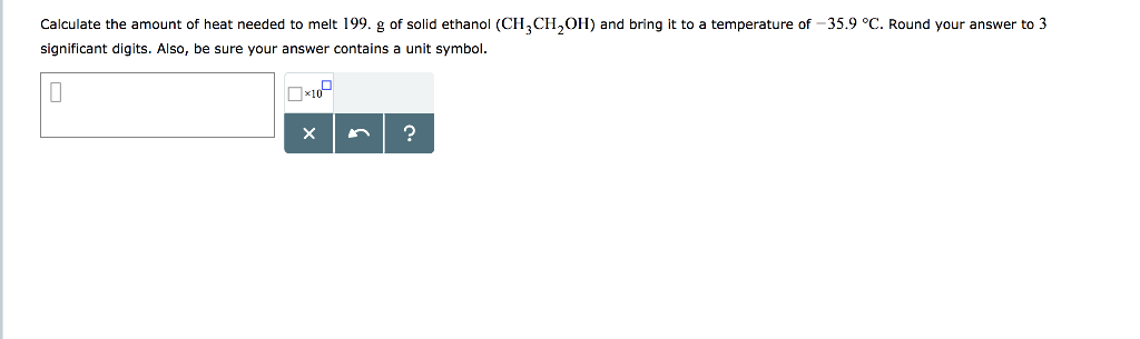 Solved Calculate the amount of heat needed to melt 199. g of | Chegg.com