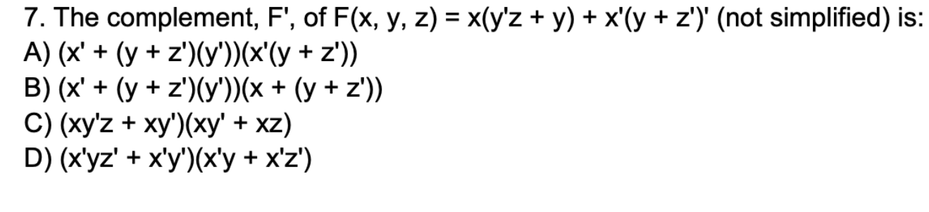 Solved 7. The complement, F', of F(x, y, z) = x(y'z + y) + | Chegg.com