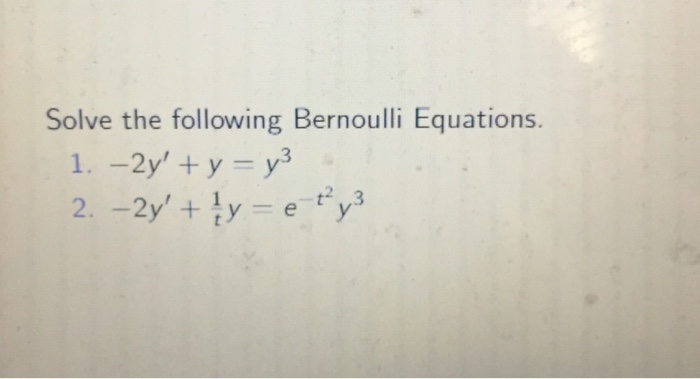 Solved Solve the following Bernoulli Equations. 1.-2y' + y = | Chegg.com