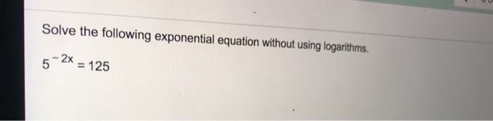 Solved Solve the following exponential equation without | Chegg.com