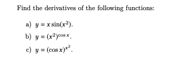 Find the derivatives of the following functions: a) y = x sin(x²). b) y = (x2)008 c) y = (cos x)*? y