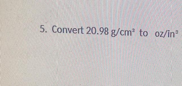 solved-5-convert-20-98-g-cm3-to-oz-in3-chegg