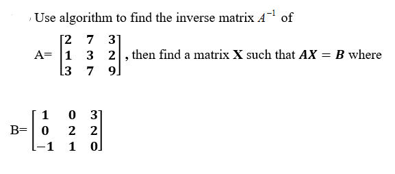Solved -1 Use algorithm to find the inverse matrix A of [2 | Chegg.com