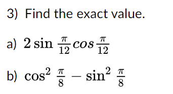 Solved 3) Find the exact value. a) 2sin12πcos12π b) | Chegg.com