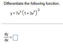 Solved Differentiate the following function. y=7ex(1+3ex)2 | Chegg.com