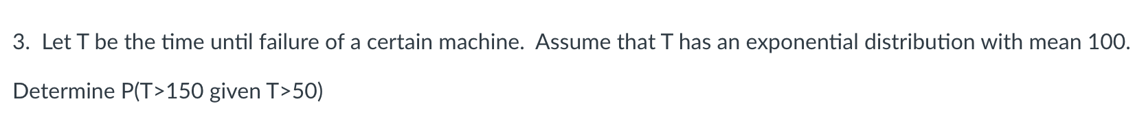 Solved 3. Let T be the time until failure of a certain | Chegg.com