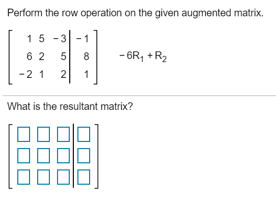 Solved Perform the row operation on the given augmented Chegg