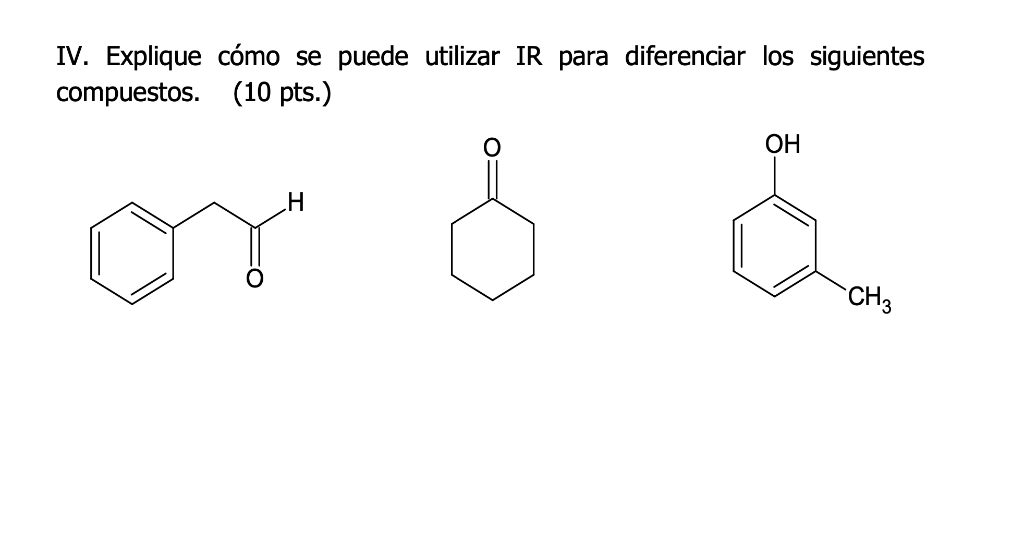 IV. Explique cómo se puede utilizar IR para diferenciar los siguientes compuestos. (10 pts.)