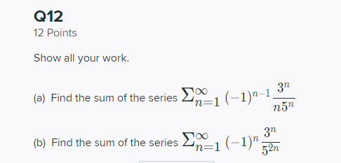 Solved Show all your work. (a) Find the sum of the series | Chegg.com
