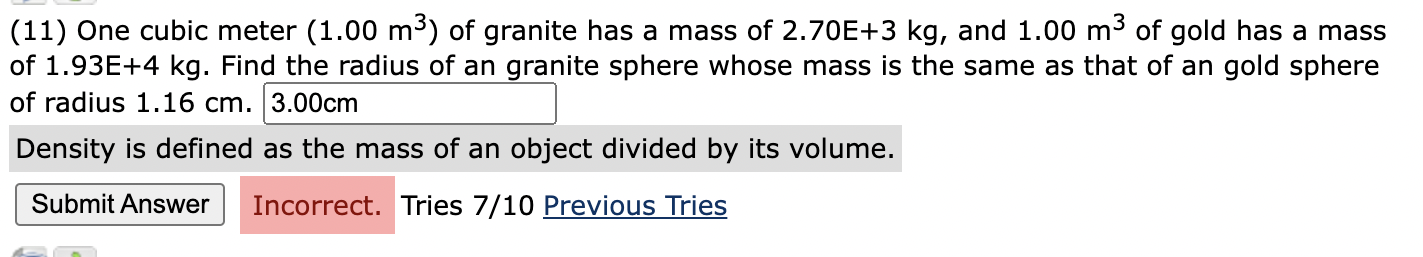 (11) One cubic meter \( \left(1.00 \mathrm{~m}^{3}\right) \) of granite has a mass of \( 2.70 \mathrm{E}+3 \mathrm{~kg} \), a