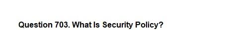Solved Question 703. What Is Security Policy? | Chegg.com