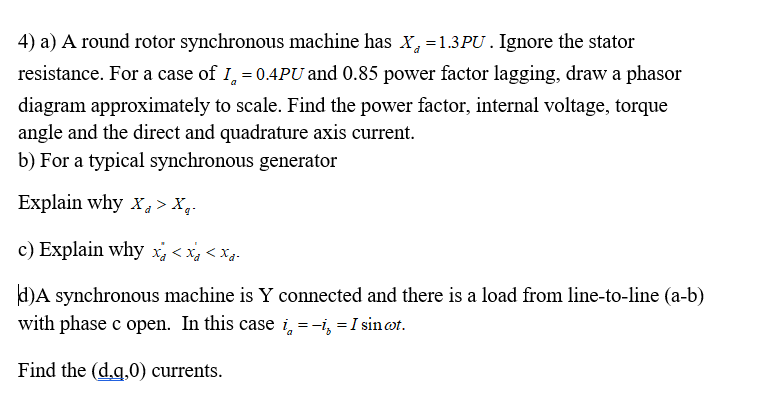 Solved 4) a) A round rotor synchronous machine has X, =1.3PU | Chegg.com