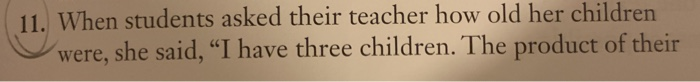 Solved 11. When students asked their teacher how old her | Chegg.com