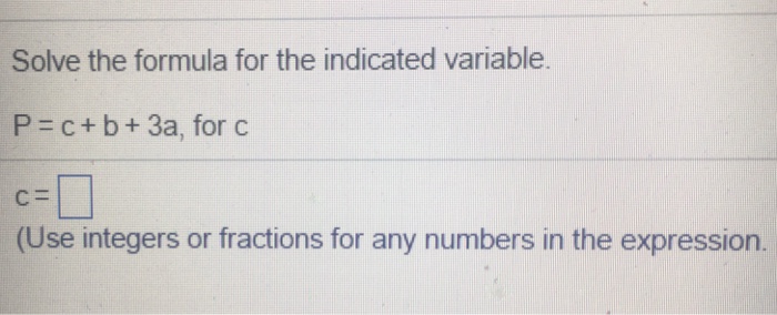 Solved Solve the formula for the indicated variable P = c + | Chegg.com