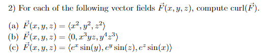 2) For each of the following vector fields \( \vec{F}(x, y, z) \), compute \( \operatorname{curl}(\vec{F}) \). (a) \( \vec{F}