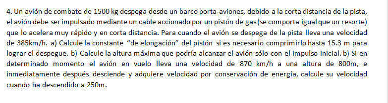 4. Un avión de combate de \( 1500 \mathrm{~kg} \) despega desde un barco porta-aviones, debido a la corta distancia de la pis