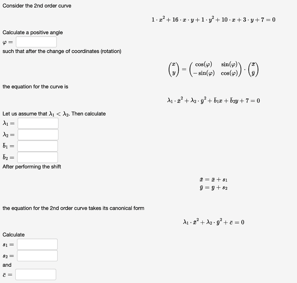 Consider the 2nd order curve
Calculate a positive angle
4 =
such that after the change of coordinates (rotation)
the equation