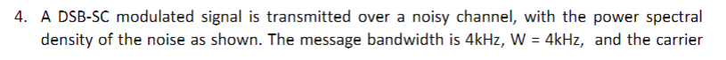 Solved 4. A DSB-SC modulated signal is transmitted over a | Chegg.com