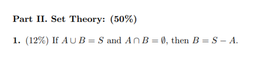 Solved Part II. Set Theory: (50%) 1. (12%) If AUB= S and An | Chegg.com