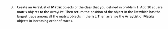Solved Create an ArrayList of Matrix objects of the class | Chegg.com